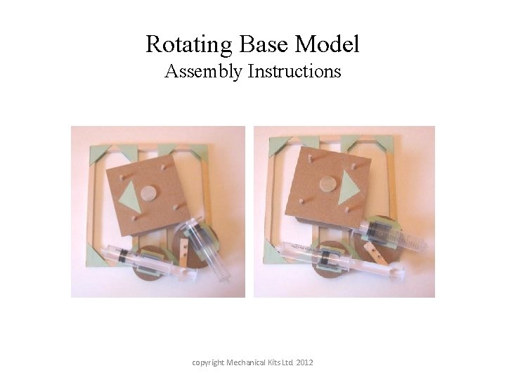 Rotating Base Model Assembly Instructions copyright Mechanical Kits Ltd. 2012 