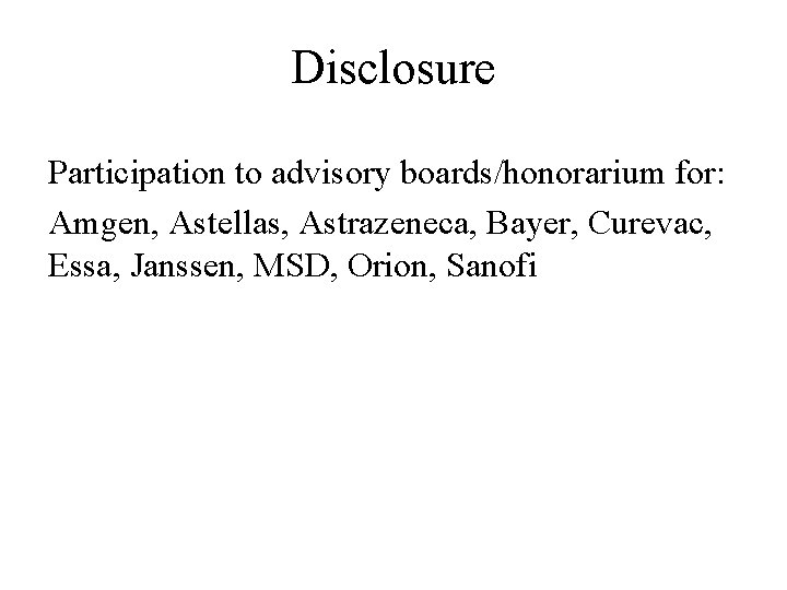 Disclosure Participation to advisory boards/honorarium for: Amgen, Astellas, Astrazeneca, Bayer, Curevac, Essa, Janssen, MSD,