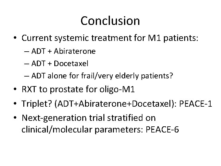 Conclusion • Current systemic treatment for M 1 patients: – ADT + Abiraterone –