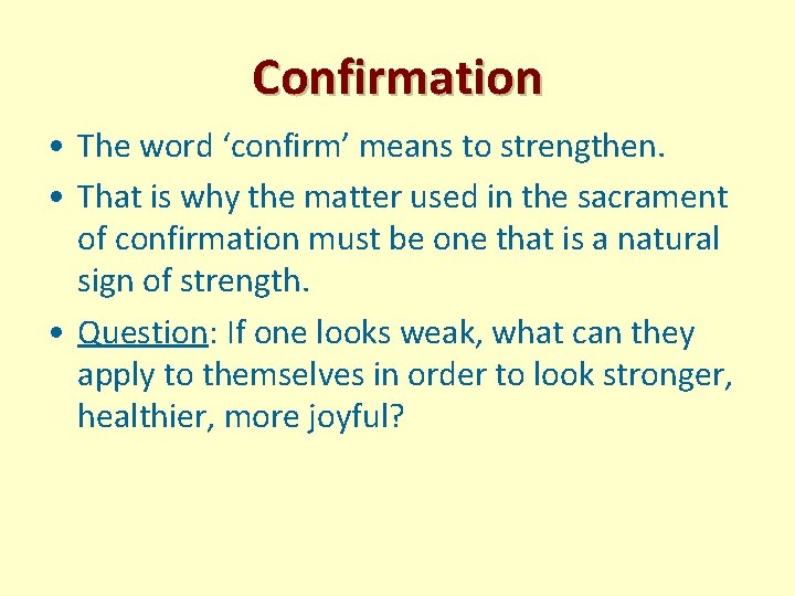 Confirmation • The word ‘confirm’ means to strengthen. • That is why the matter