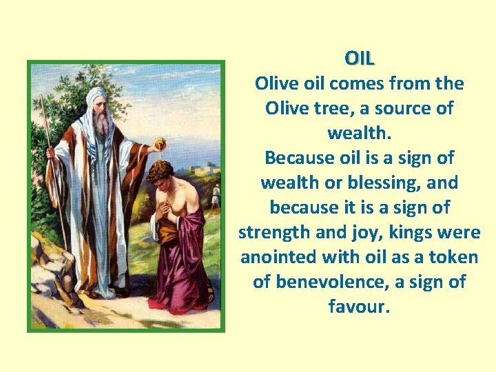 OIL Olive oil comes from the Olive tree, a source of wealth. Because oil