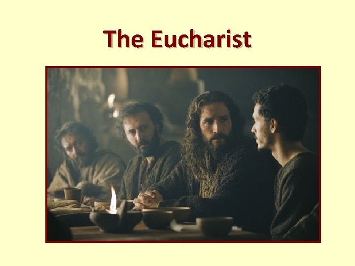 The Eucharist The Eucharist