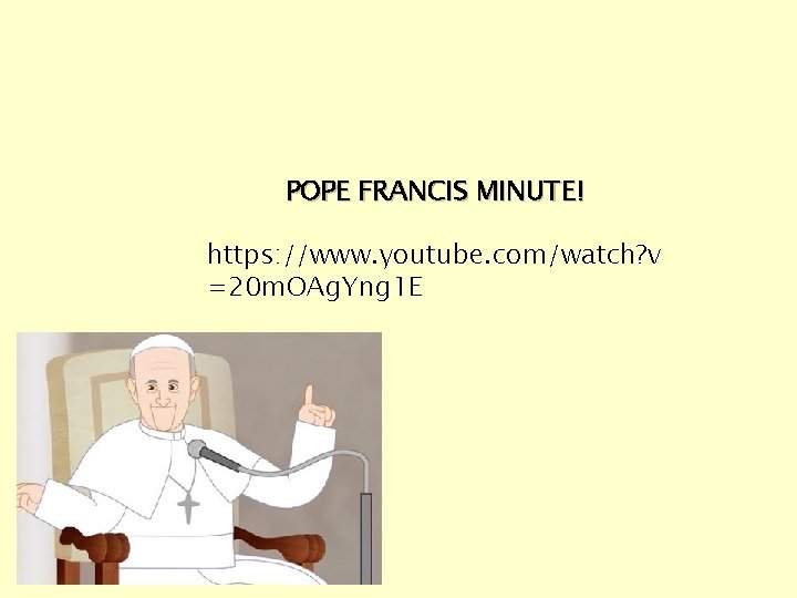 POPE FRANCIS MINUTE! https: //www. youtube. com/watch? v =20 m. OAg. Yng 1 E