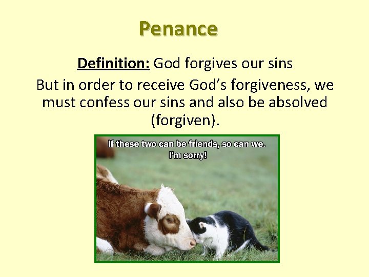 Penance Definition: God forgives our sins But in order to receive God’s forgiveness, we