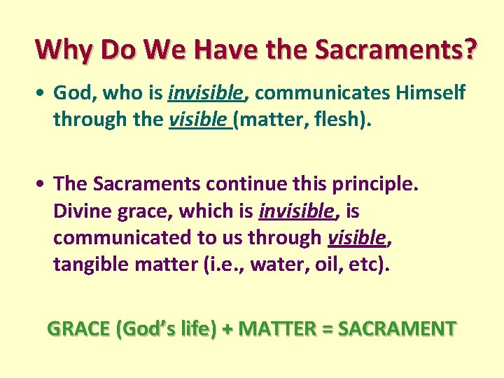 Why Do We Have the Sacraments? • God, who is invisible, communicates Himself through