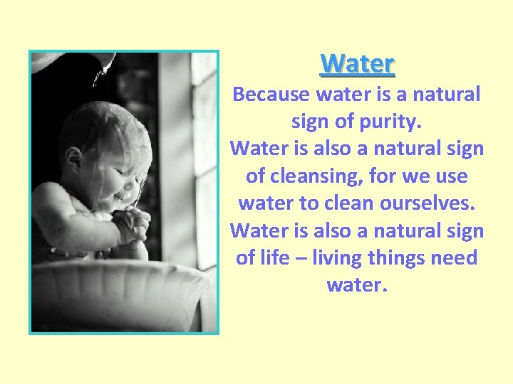 Water Because water is a natural sign of purity. Water is also a natural Water Because water is a natural sign of purity. Water is also a natural