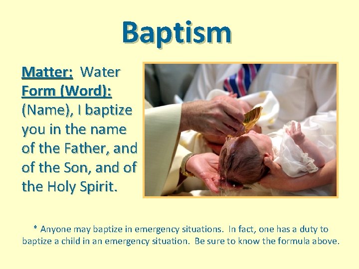 Baptism Matter: Water Form (Word): (Name), I baptize you in the name of the