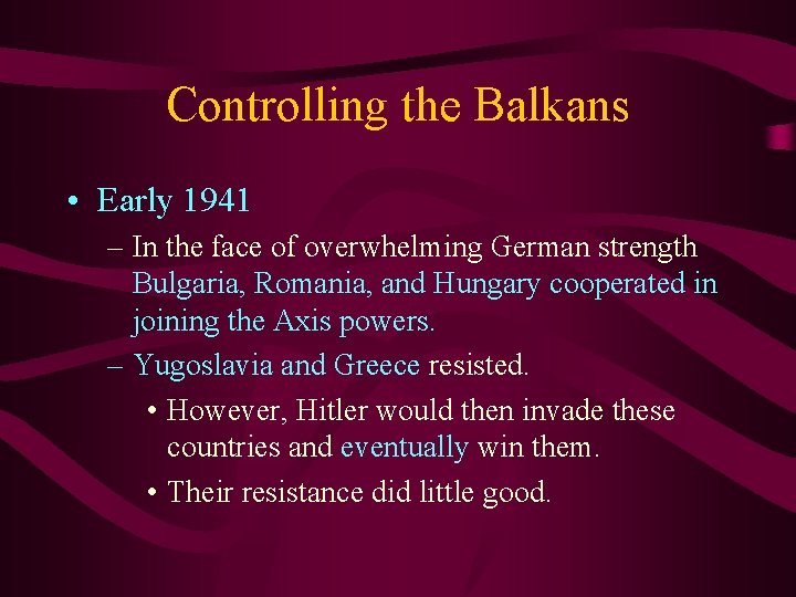 Controlling the Balkans • Early 1941 – In the face of overwhelming German strength
