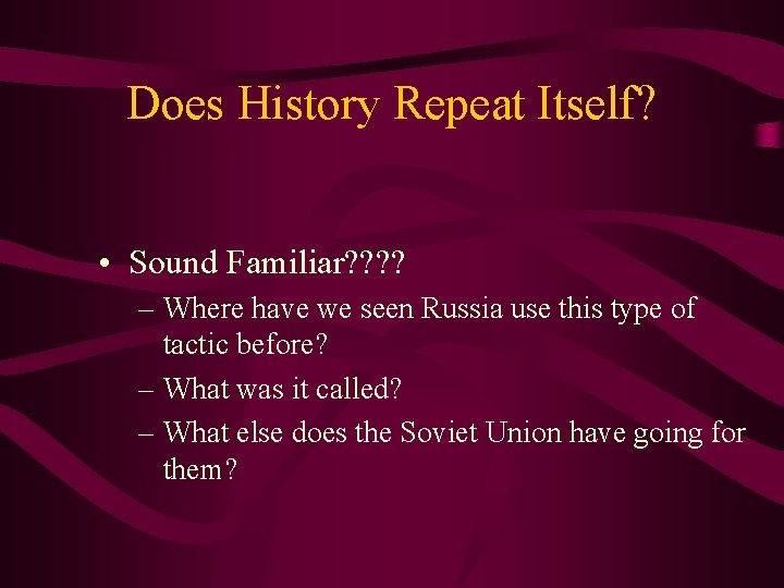 Does History Repeat Itself? • Sound Familiar? ? – Where have we seen Russia
