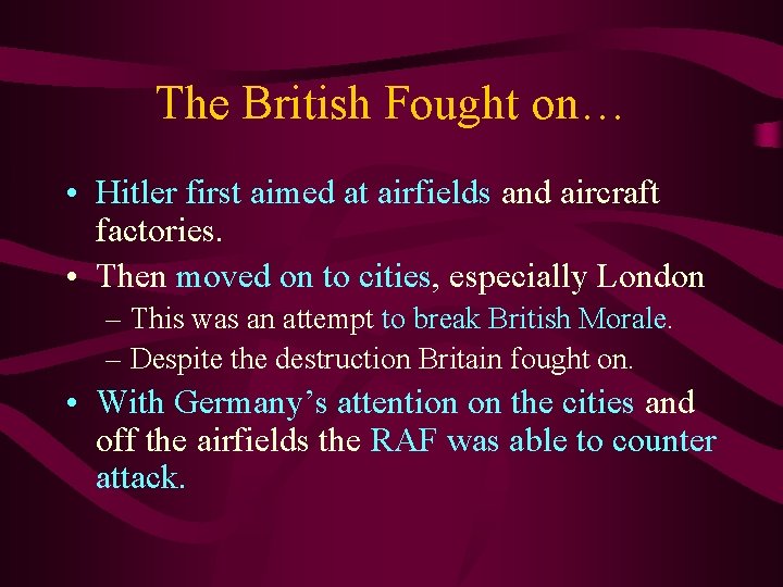 The British Fought on… • Hitler first aimed at airfields and aircraft factories. •