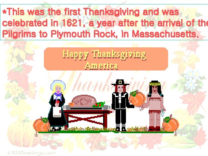 *This was the first Thanksgiving and was celebrated in 1621, a year after the *This was the first Thanksgiving and was celebrated in 1621, a year after the