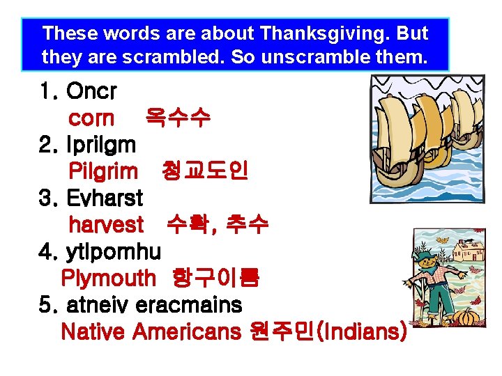 These words are about Thanksgiving. But they are scrambled. So unscramble them. 1. Oncr These words are about Thanksgiving. But they are scrambled. So unscramble them. 1. Oncr