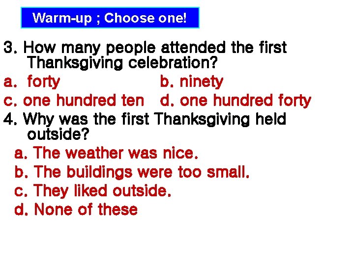 Warm-up ; Choose one! 3. How many people attended the first Thanksgiving celebration? a. Warm-up ; Choose one! 3. How many people attended the first Thanksgiving celebration? a.
