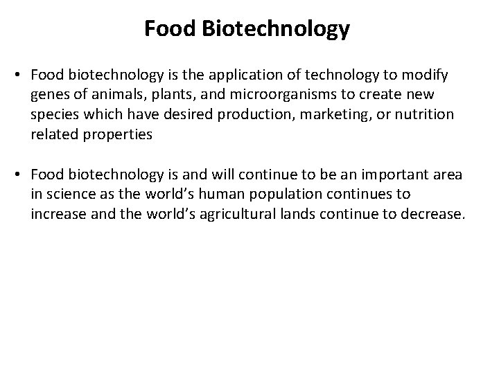 Food Biotechnology • Food biotechnology is the application of technology to modify genes of