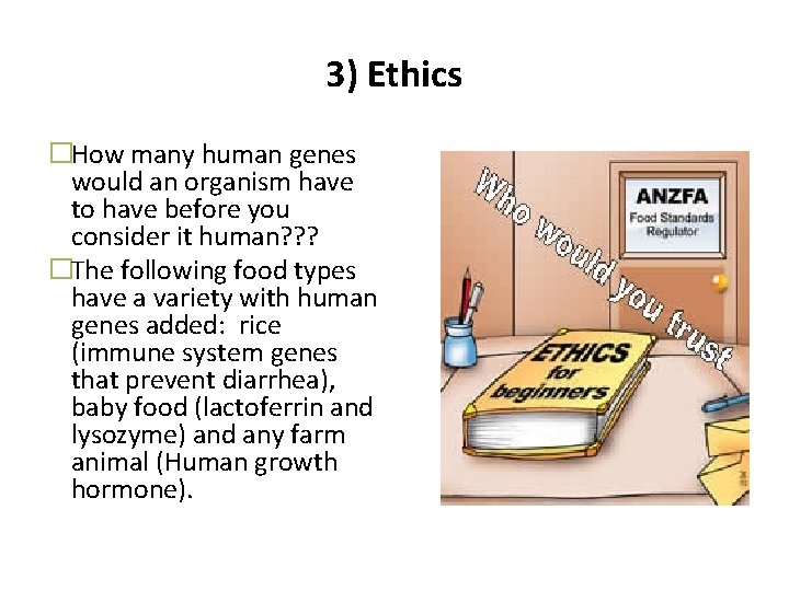 3) Ethics �How many human genes would an organism have to have before you