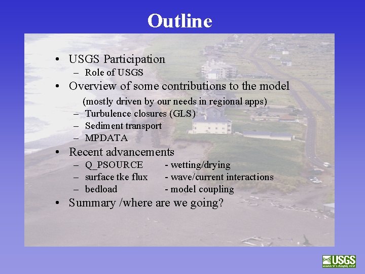 Outline • USGS Participation – Role of USGS • Overview of some contributions to