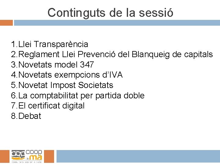 Continguts de la sessió 1. Llei Transparència 2. Reglament Llei Prevenció del Blanqueig de