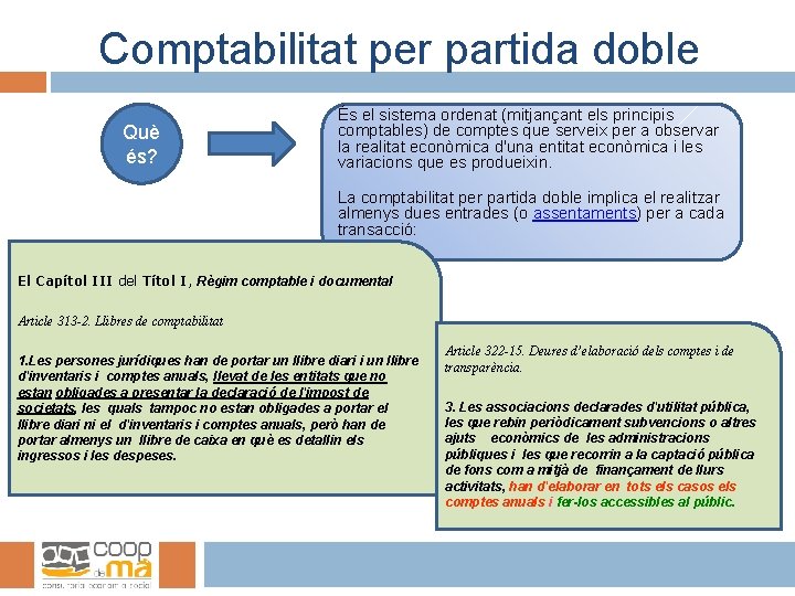 Comptabilitat per partida doble Què és? És el sistema ordenat (mitjançant els principis comptables)