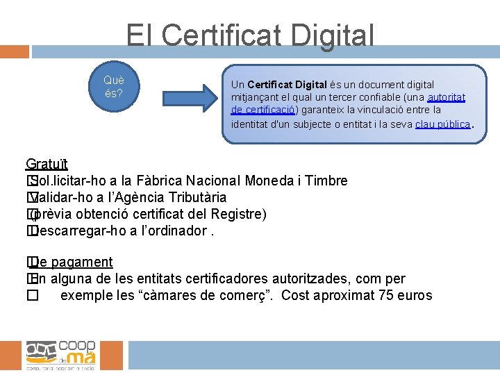 El Certificat Digital Què és? Un Certificat Digital és un document digital mitjançant el