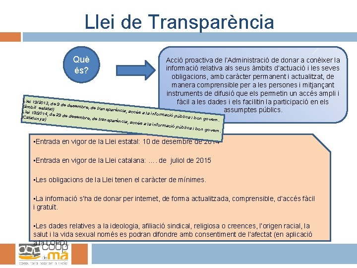 Llei de Transparència Què és? Acció proactiva de l’Administració de donar a conèixer la