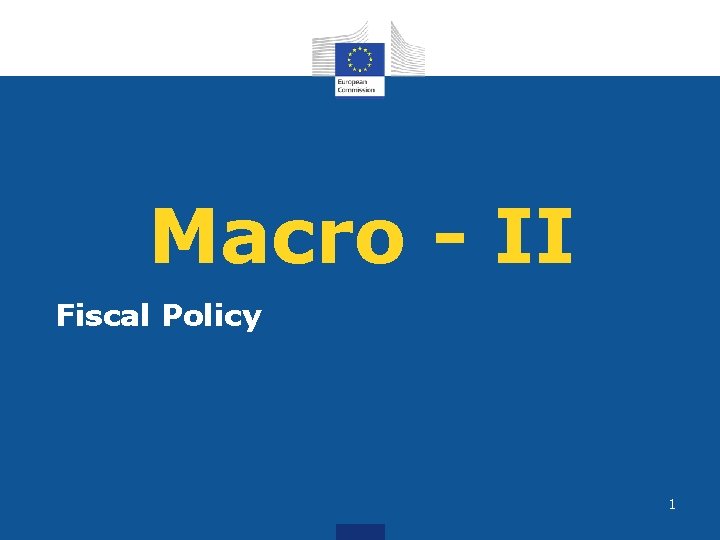 Macro - II Fiscal Policy 1 
