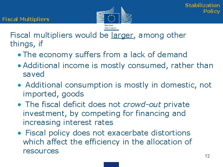 Stabilization Policy Fiscal Multipliers Fiscal multipliers would be larger, among other things, if •