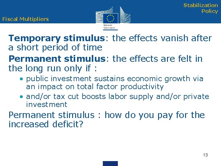 Stabilization Policy Fiscal Multipliers Temporary stimulus: the effects vanish after a short period of