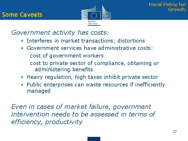 Some Caveats Fiscal Policy for Growth Government activity has costs: • Interferes in market
