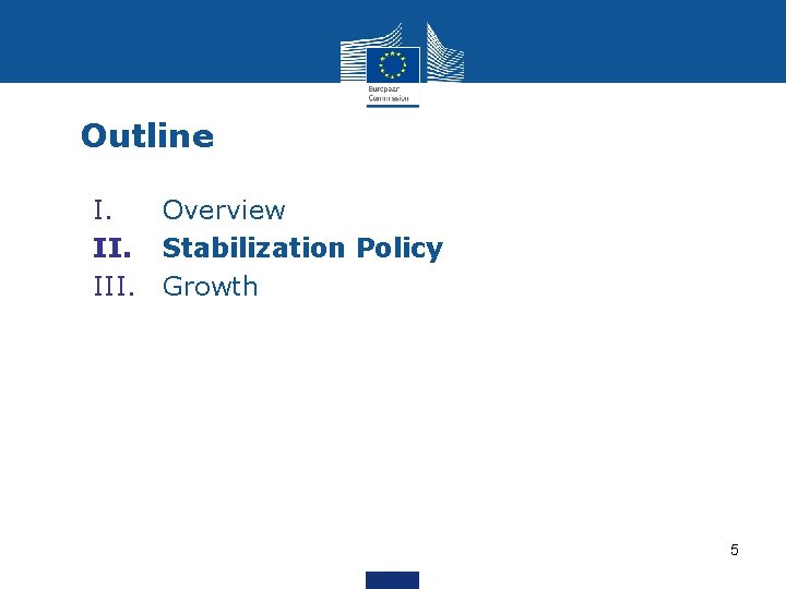 Outline I. Overview II. Stabilization Policy III. Growth 5 