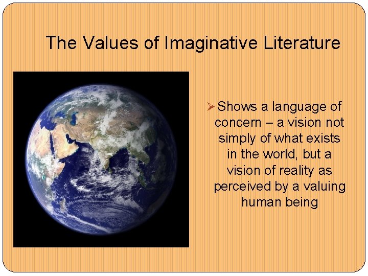 The Values of Imaginative Literature Ø Shows a language of concern – a vision