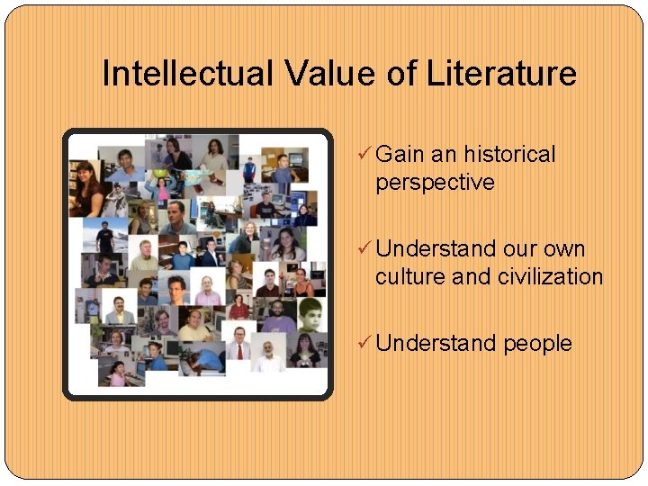 Intellectual Value of Literature ü Gain an historical perspective ü Understand our own culture