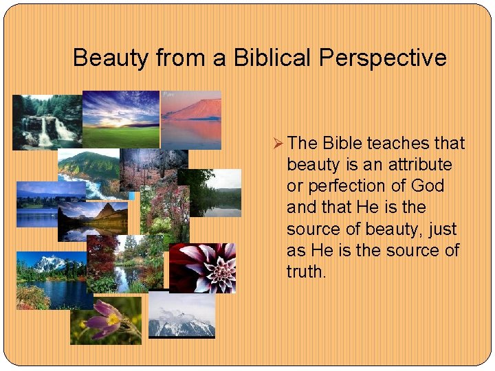 Beauty from a Biblical Perspective Ø The Bible teaches that beauty is an attribute