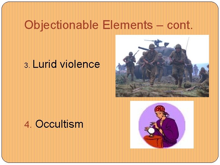 Objectionable Elements – cont. 3. Lurid violence 4. Occultism 