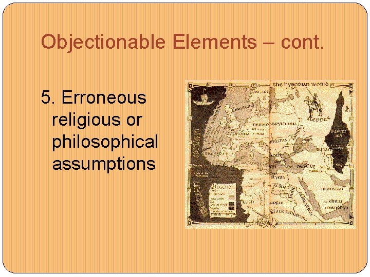 Objectionable Elements – cont. 5. Erroneous religious or philosophical assumptions 