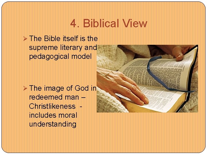 4. Biblical View Ø The Bible itself is the supreme literary and pedagogical model