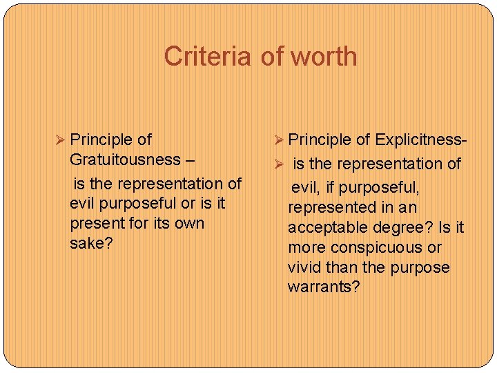 Criteria of worth Ø Principle of Gratuitousness – is the representation of evil purposeful