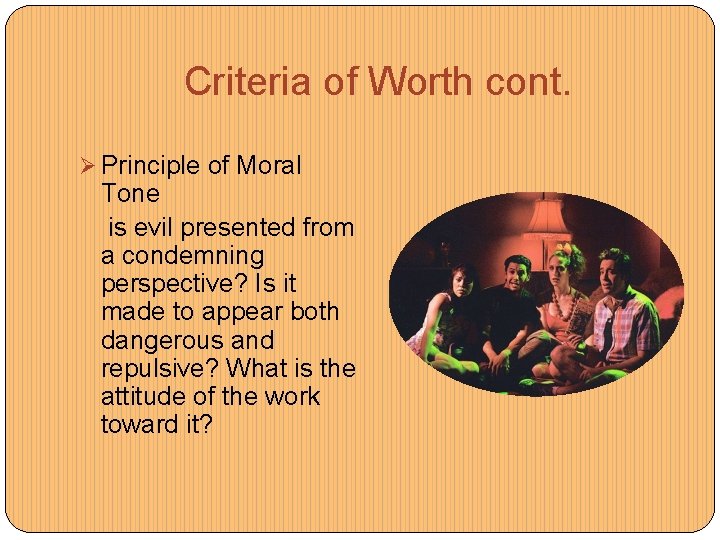 Criteria of Worth cont. Ø Principle of Moral Tone is evil presented from a