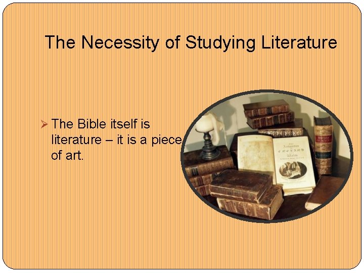 The Necessity of Studying Literature Ø The Bible itself is literature – it is