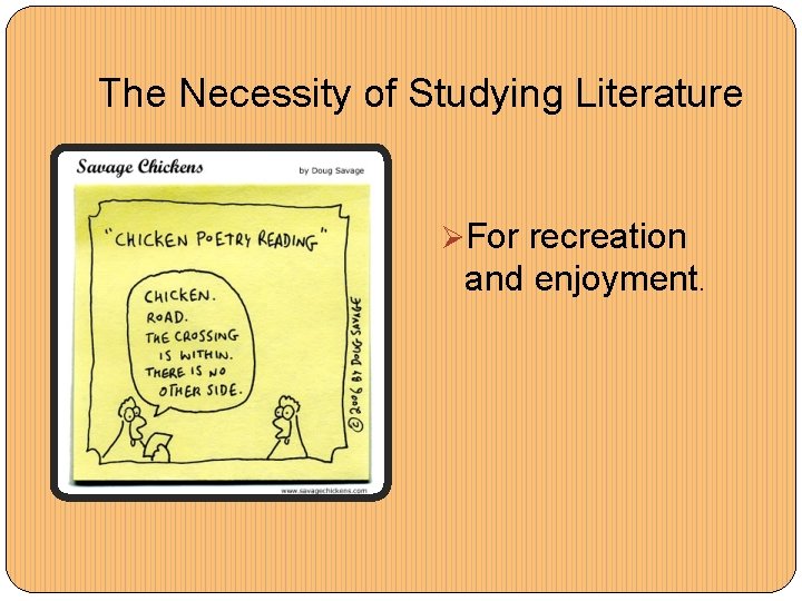 The Necessity of Studying Literature ØFor recreation and enjoyment. 