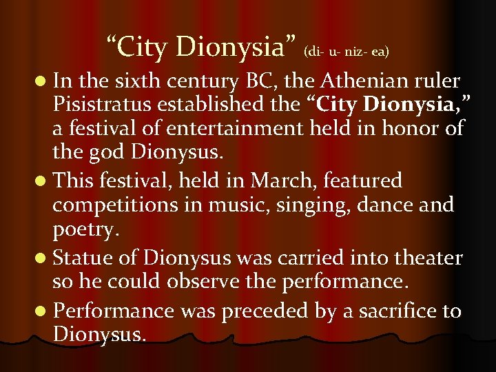 “City Dionysia” (di- u- niz- ea) l In the sixth century BC, the Athenian