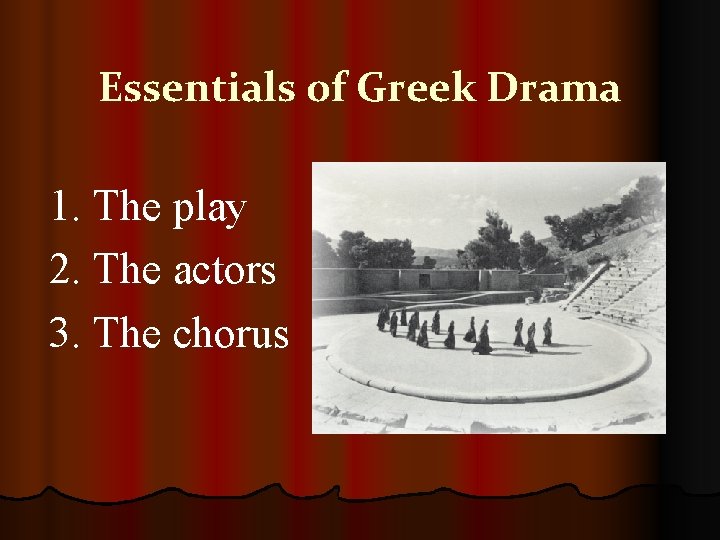 Essentials of Greek Drama 1. The play 2. The actors 3. The chorus 