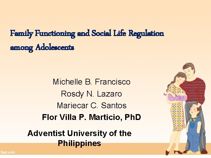 Family Functioning and Social Life Regulation among Adolescents Michelle B. Francisco Rosdy N. Lazaro