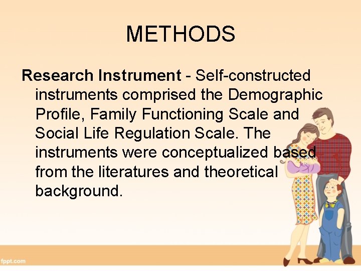 METHODS Research Instrument - Self-constructed instruments comprised the Demographic Profile, Family Functioning Scale and