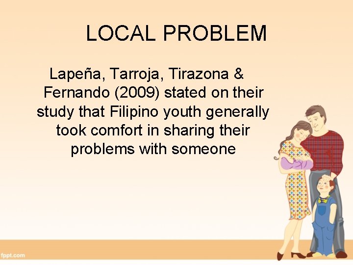 LOCAL PROBLEM Lapeña, Tarroja, Tirazona & Fernando (2009) stated on their study that Filipino