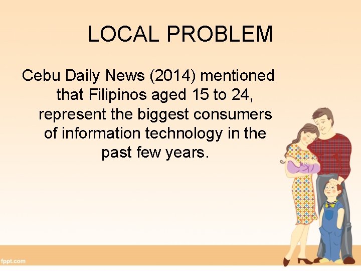 LOCAL PROBLEM Cebu Daily News (2014) mentioned that Filipinos aged 15 to 24, represent