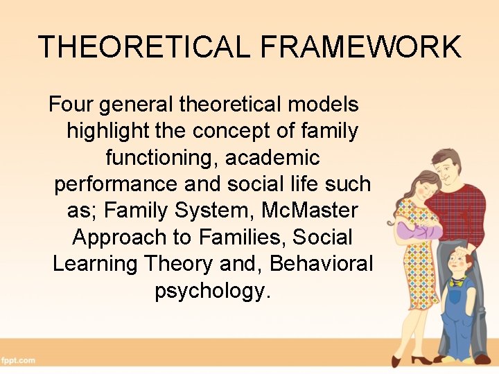 THEORETICAL FRAMEWORK Four general theoretical models highlight the concept of family functioning, academic performance