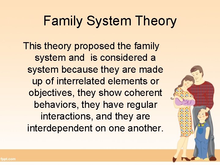 Family System Theory This theory proposed the family system and is considered a system