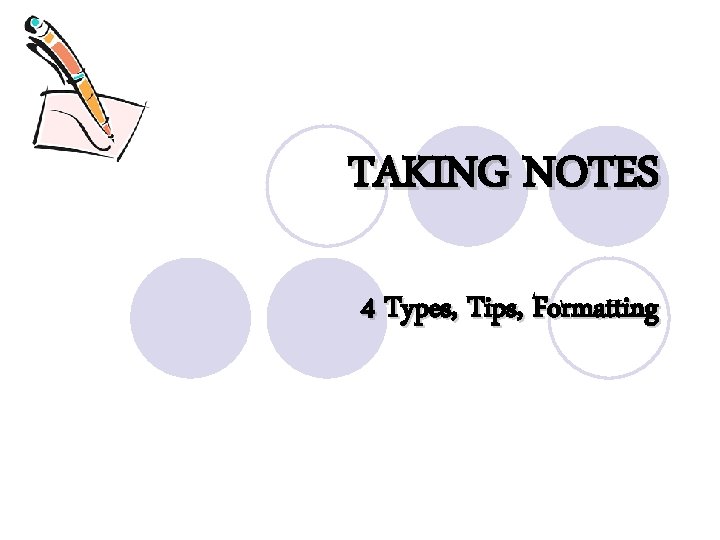 TAKING NOTES 4 Types, Tips, Formatting 