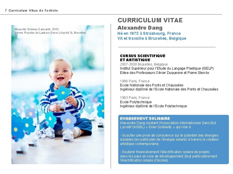 7 Curriculum Vitae de l’artiste CURRICULUM VITAE Myosotis Solaires Dansants, 2010 Serres Royales de 7 Curriculum Vitae de l’artiste CURRICULUM VITAE Myosotis Solaires Dansants, 2010 Serres Royales de