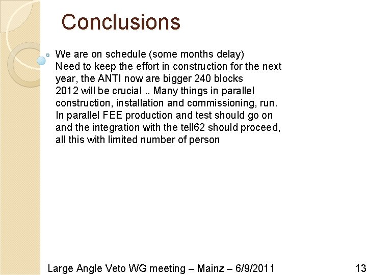 Conclusions We are on schedule (some months delay) Need to keep the effort in Conclusions We are on schedule (some months delay) Need to keep the effort in